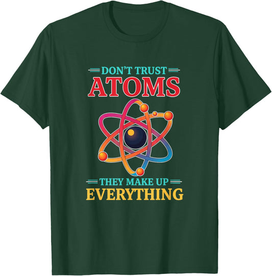 Don't Trust Atoms They Make Up Everything Funny Stem Science T-Shirt - T-Shirt | Forest
