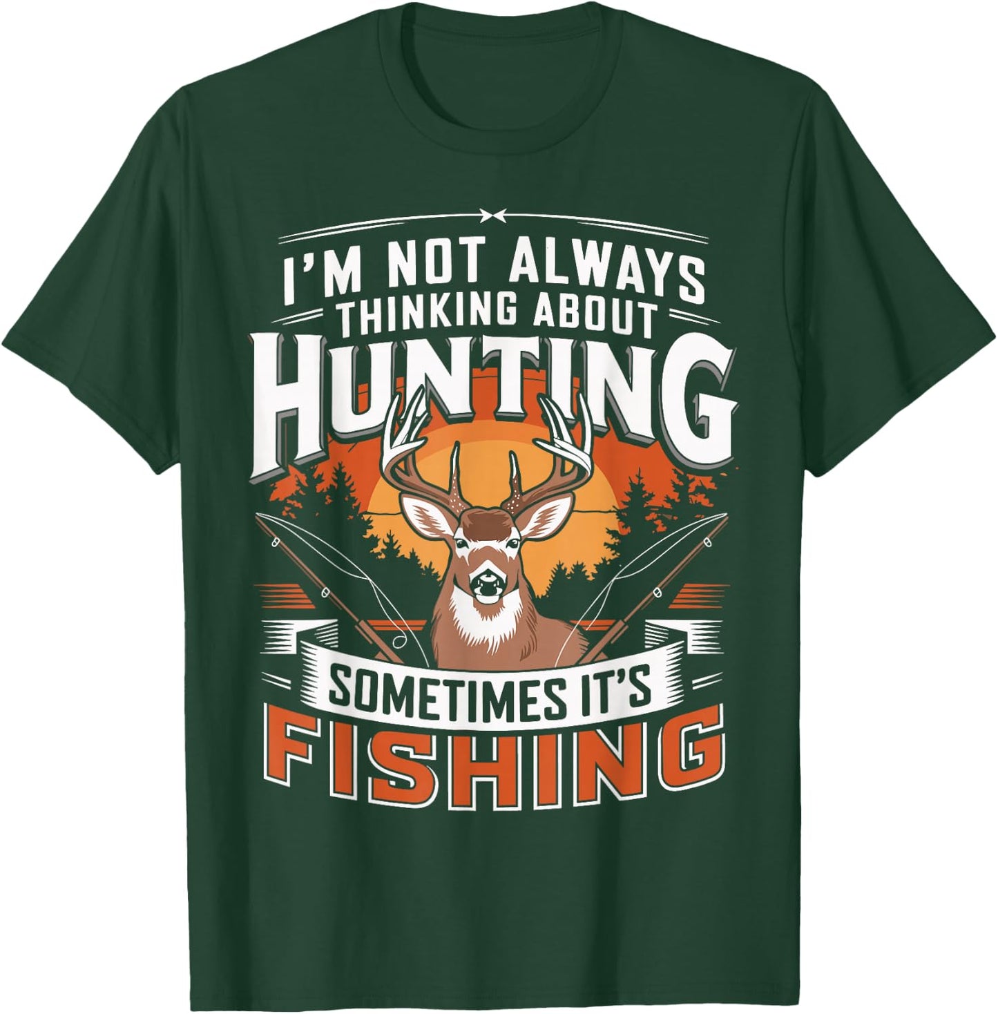 I'm Not Always Thinking About Hunting Sometimes It's Fishing T-Shirt - T-Shirt | Forest