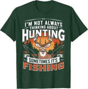I'm Not Always Thinking About Hunting Sometimes It's Fishing T-Shirt - T-Shirt | Forest