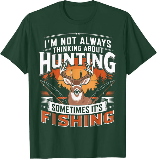 I'm Not Always Thinking About Hunting Sometimes It's Fishing