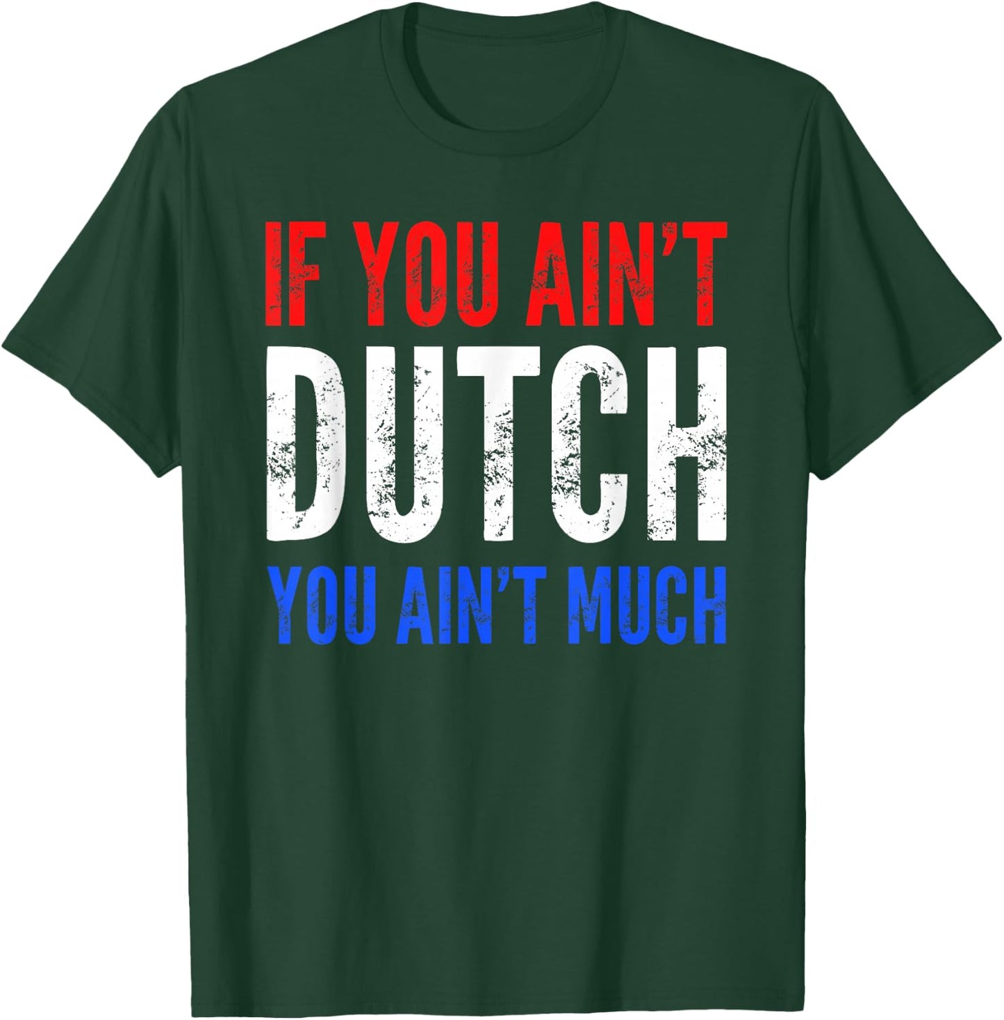 If You Ain't Dutch You Ain't Much T shirt T-Shirt - T-Shirt | Forest