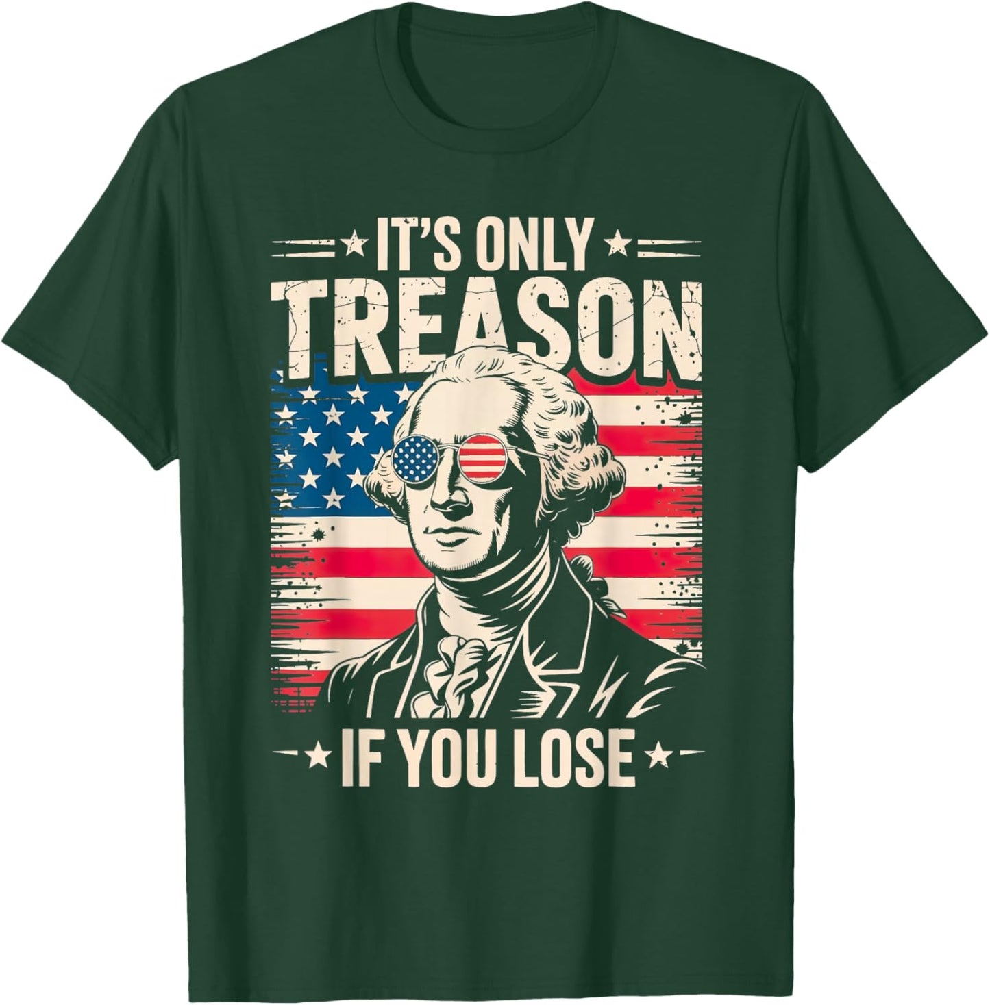 George Washington It's Only Treason If You Lose 4th of July T-Shirt - T-Shirt | Forest