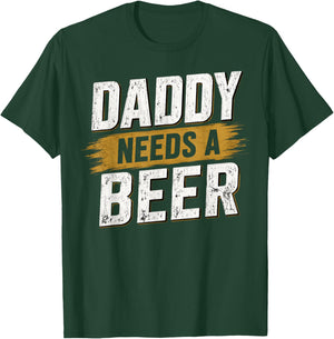 Daddy Needs A Beer - Funny Men Drinking Dad Fathers Day T-Shirt - T-Shirt | Forest