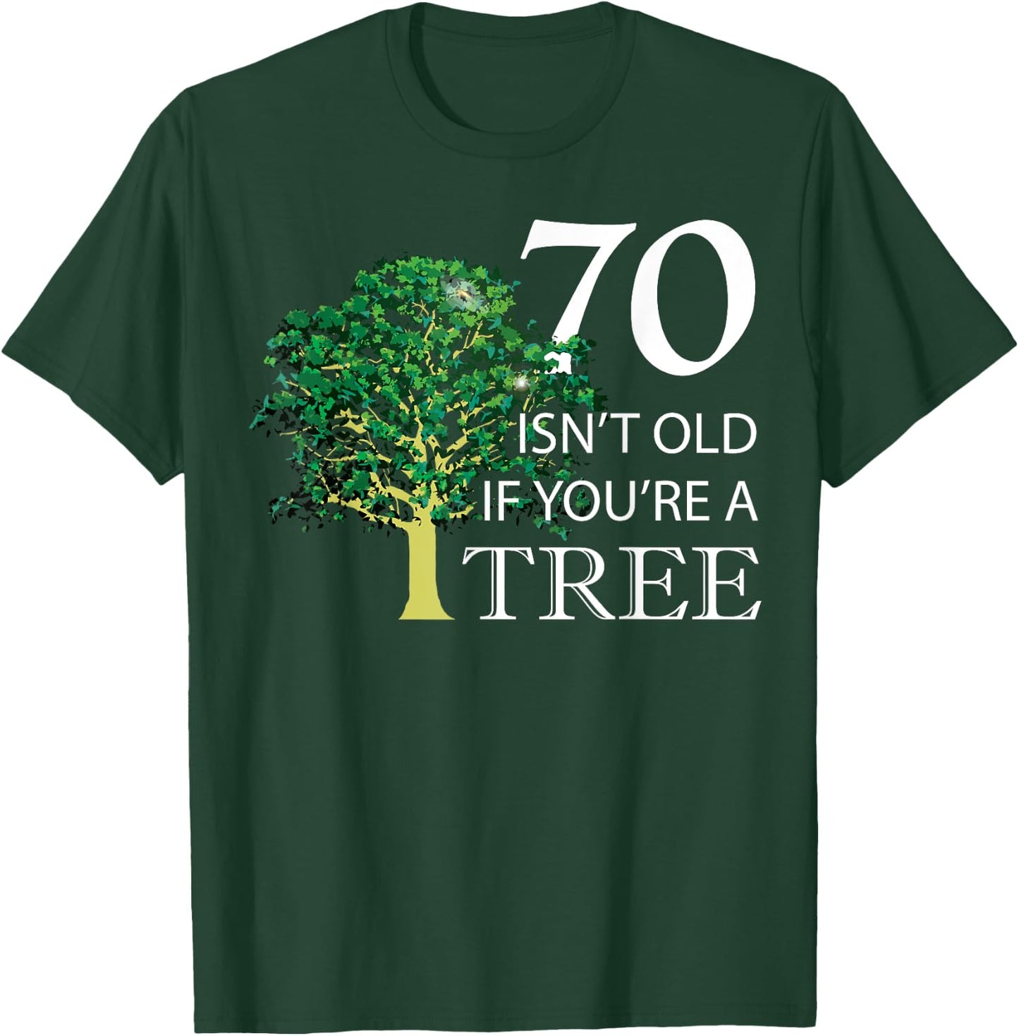 Funny 70th Birthday 70 Isn't Old if You're a Tree T-Shirt - T-Shirt | Forest