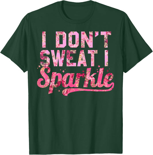I Don't Sweat I Sparkle Pink Floral Print T-Shirt - T-Shirt | Forest