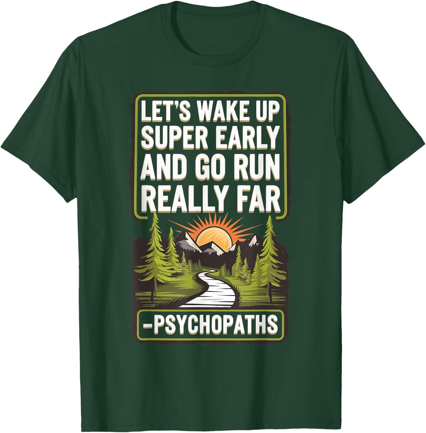 Let's Wake Up Super Early And Go Run Really Far Psychopaths T-Shirt - T-Shirt | Forest
