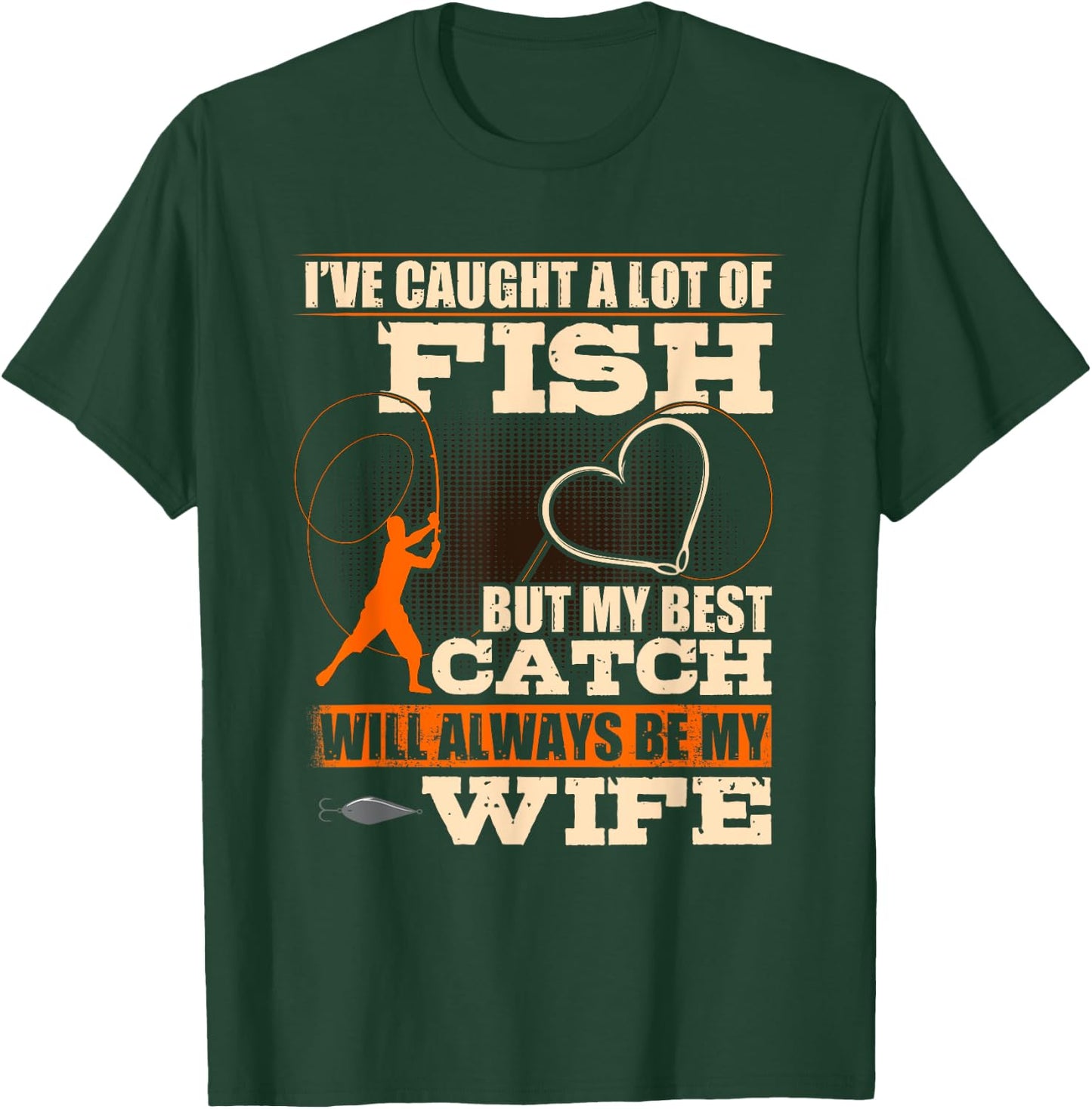 I've Caught A Lot Fish My Best Catch Will Always Be My Wife T-Shirt - T-Shirt | Forest