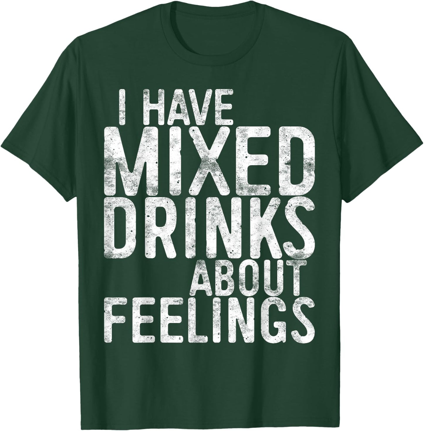 I Have Mixed Drinks About Feelings Shirt Men Women Drinking T-Shirt - T-Shirt | Forest