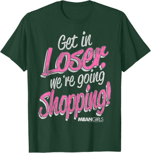 Mean Girls Get in Loser We're Going Shopping Graphic T-Shirt - T-Shirt | Forest