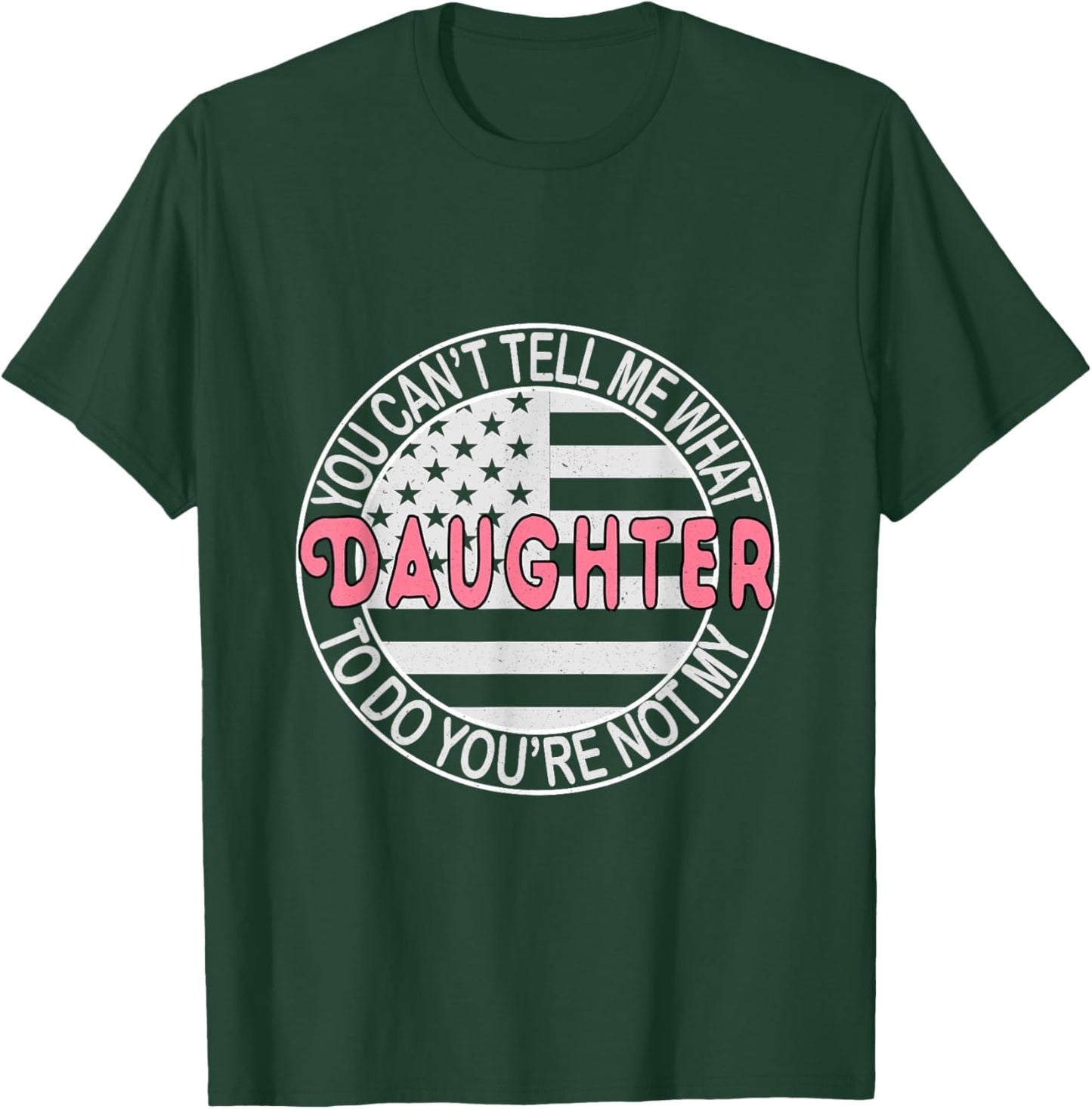You Can't Tell Me What to Do You're Not My Daughter T-Shirt - T-Shirt | Forest