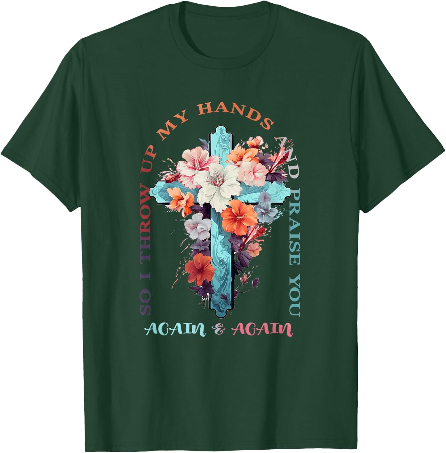 So I Throw Up My Hands Brandon Lake And Praise You T-Shirt - T-Shirt | Forest