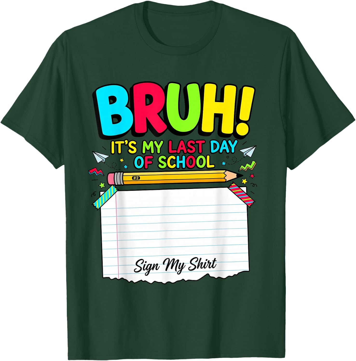 Bruh Its My Last Day of School Autograph Student Sign My T-Shirt - T-Shirt | Forest