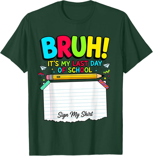 Bruh Its My Last Day of School Autograph Student Sign My T-Shirt - T-Shirt | Forest