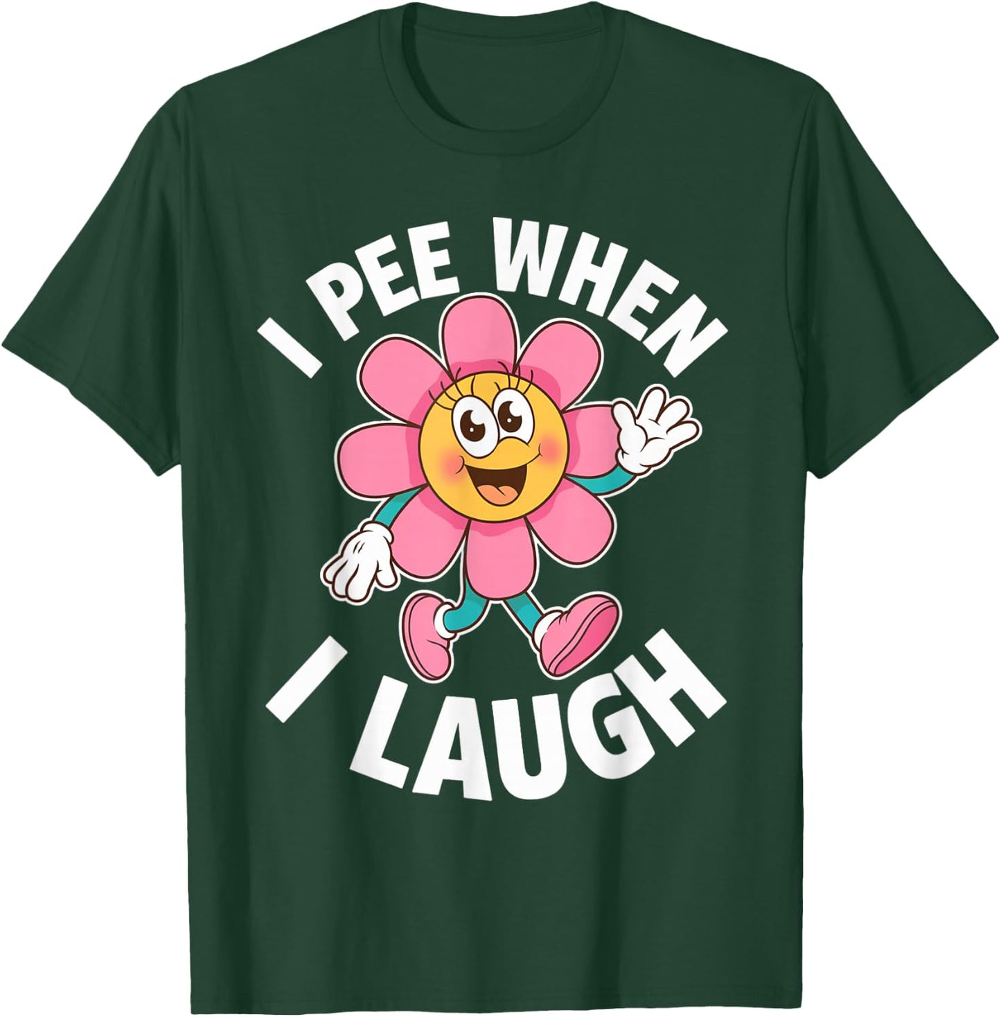Funny Saying I Pee When I Laugh Flower Fun Pun Gag Women Men T-Shirt - T-Shirt | Forest