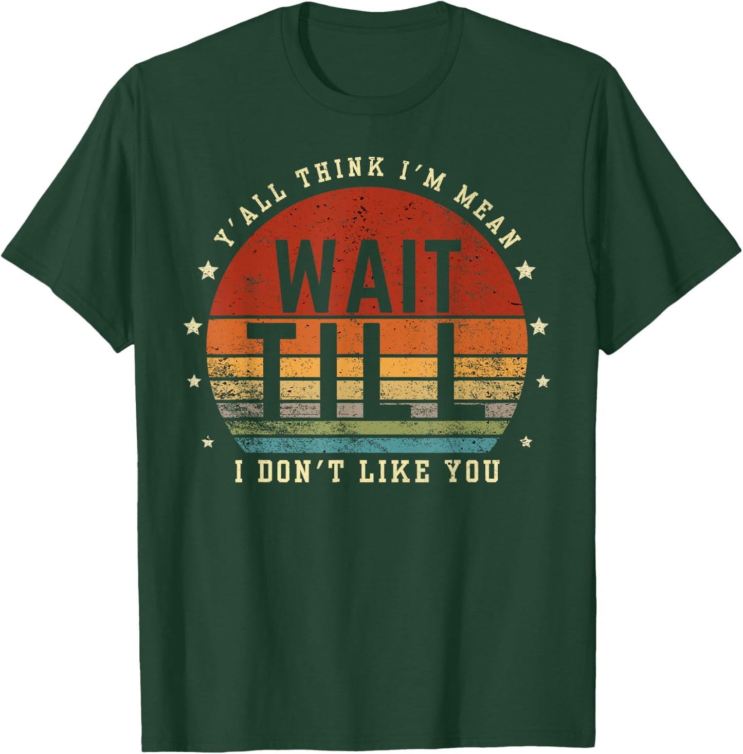 Y'all Think I'm Mean Wait Till I Don't Like You Women Saying T-Shirt - T-Shirt | Forest