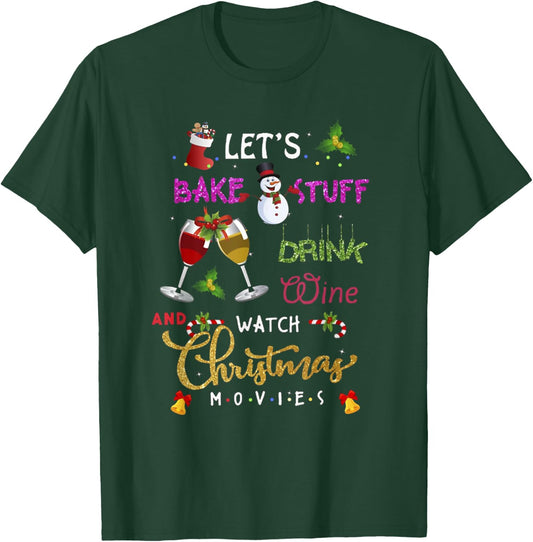 Let's Bake Stuff Drink Wine and Watch Christmas Movies lover T-Shirt - T-Shirt | Forest