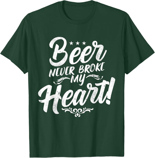 Beer Never Broke My Heart! T-Shirt - T-Shirt | Forest