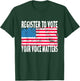 US Flag Register To Vote - Your Voice Matters Voter Election T-Shirt - T-Shirt | Forest