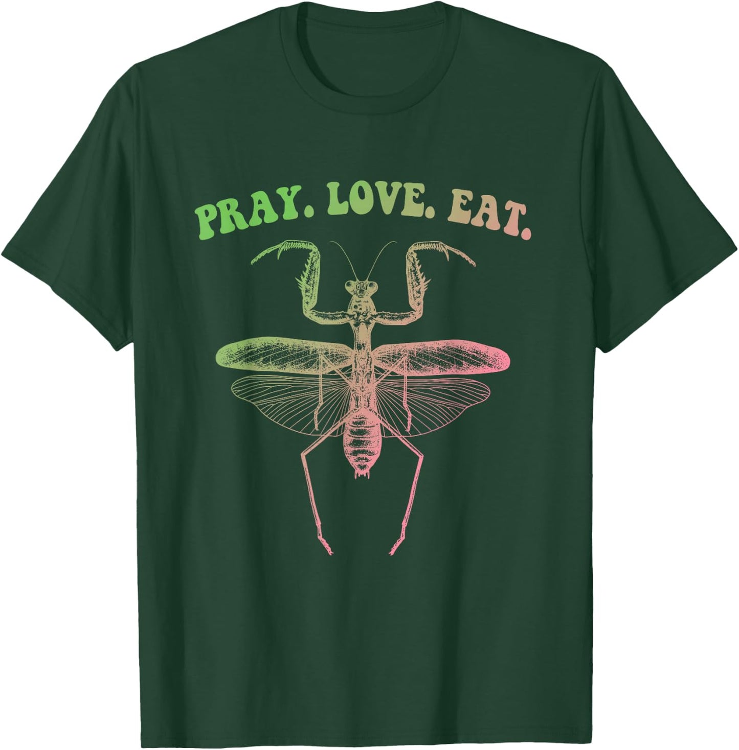Pray Love Eat Praying Mantis Hippie Funny Design T-Shirt - T-Shirt | Forest