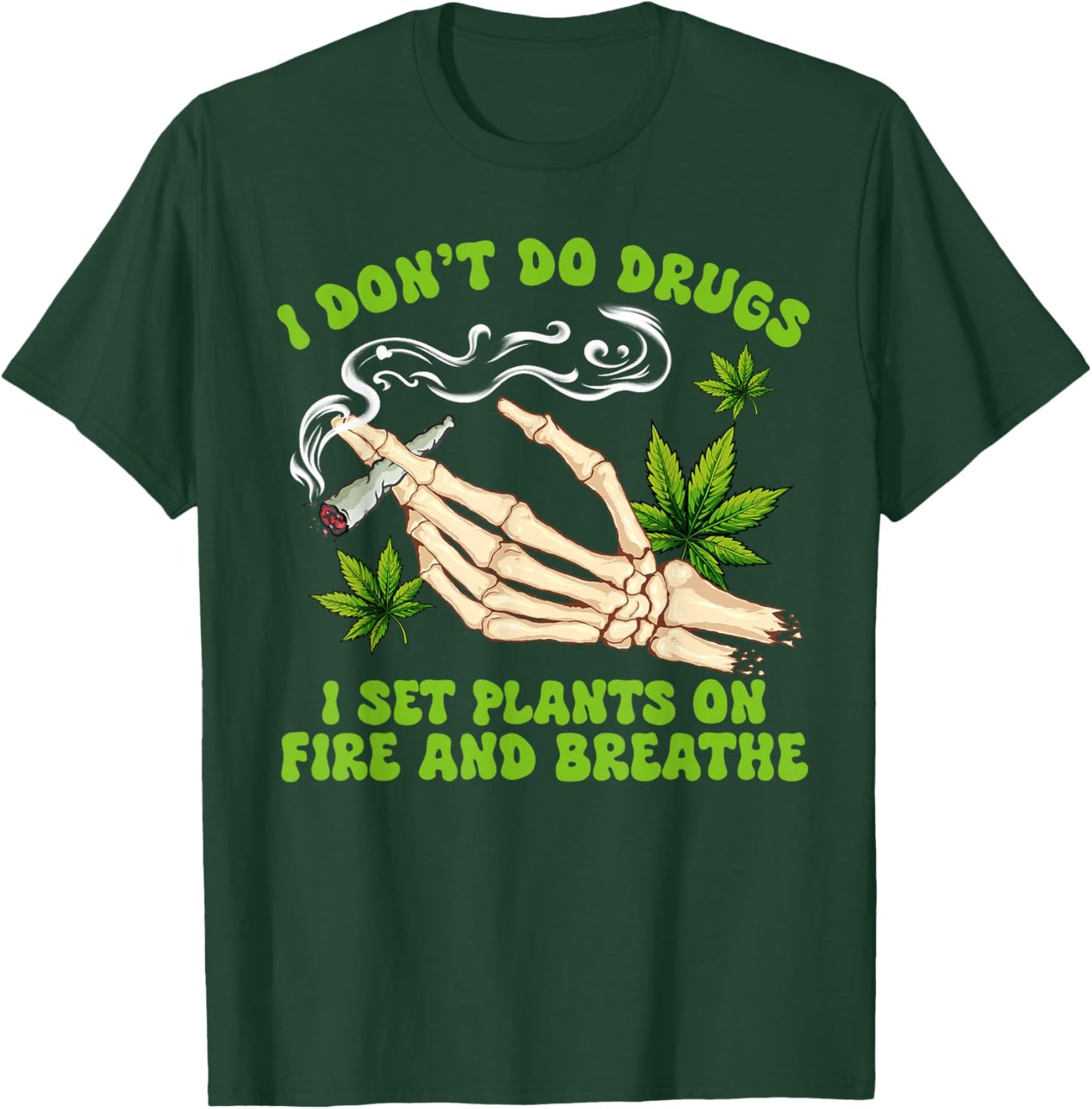 Cannabis Weed 420 I Don't Do Drugs I Set Plants On Fire T-Shirt - T-Shirt | Forest