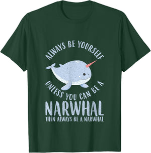 Always Be Yourself Unless You Can Be A Narwhal Gift T-Shirt - T-Shirt | Forest