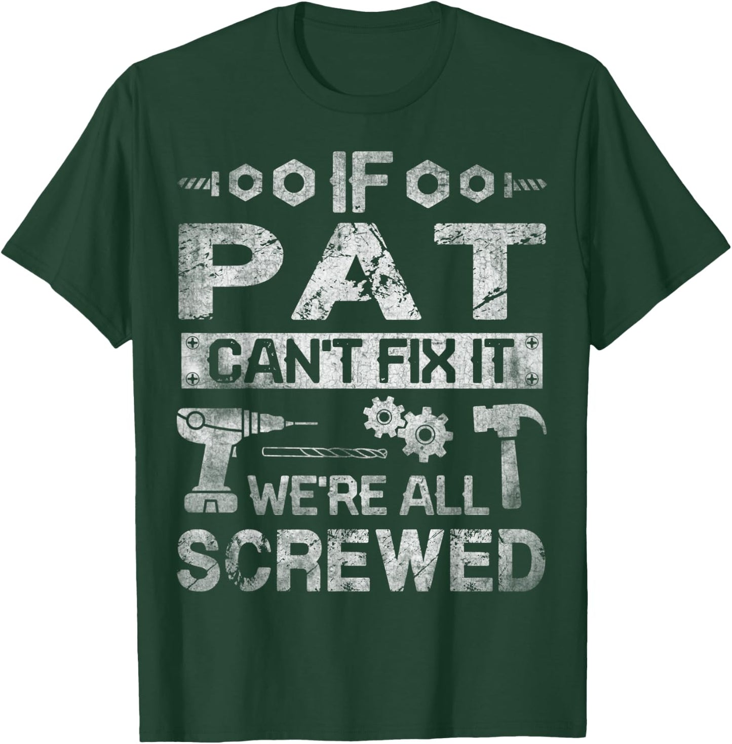 If Pat Can't Fix it We're All Screwed Funny Fathers Gift T-Shirt - T-Shirt | Forest