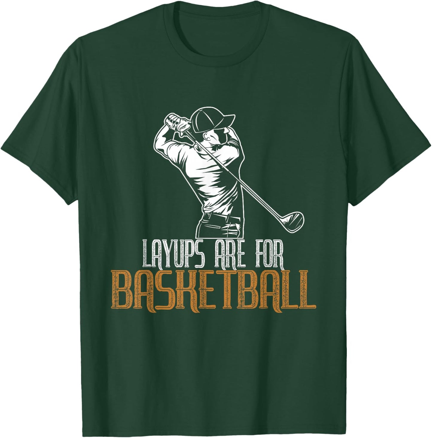 Layups Are For Basketball T-Shirt - T-Shirt | Forest