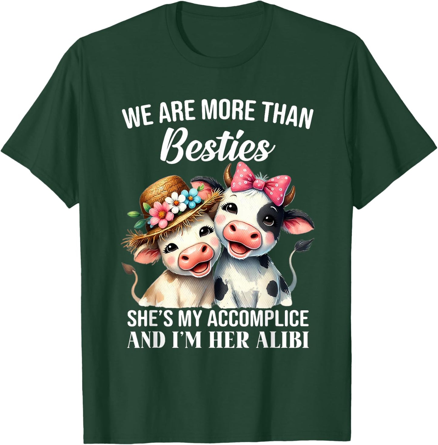 Cow We Are More Than Besties She's My Accomplice And I'm Her T-Shirt - T-Shirt | Forest