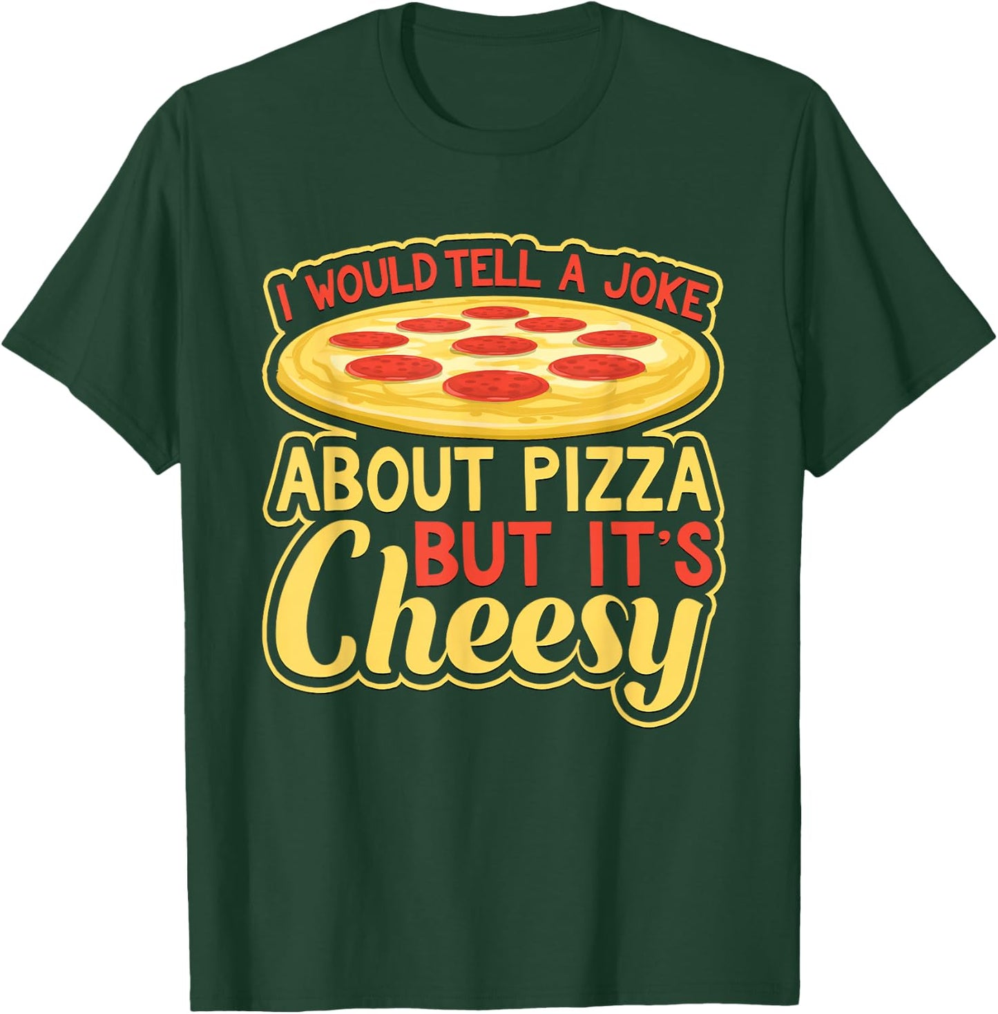 Would Tell A Joke About Pizza But It's Cheesy Funny T-Shirt - T-Shirt | Forest