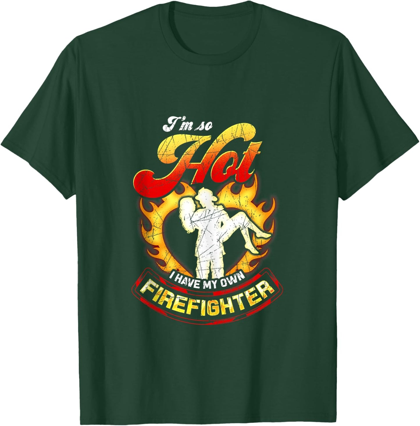 I'm So Hot I Have My Own Firefighter Wife - Girlfriend Gift T-Shirt - T-Shirt | Forest