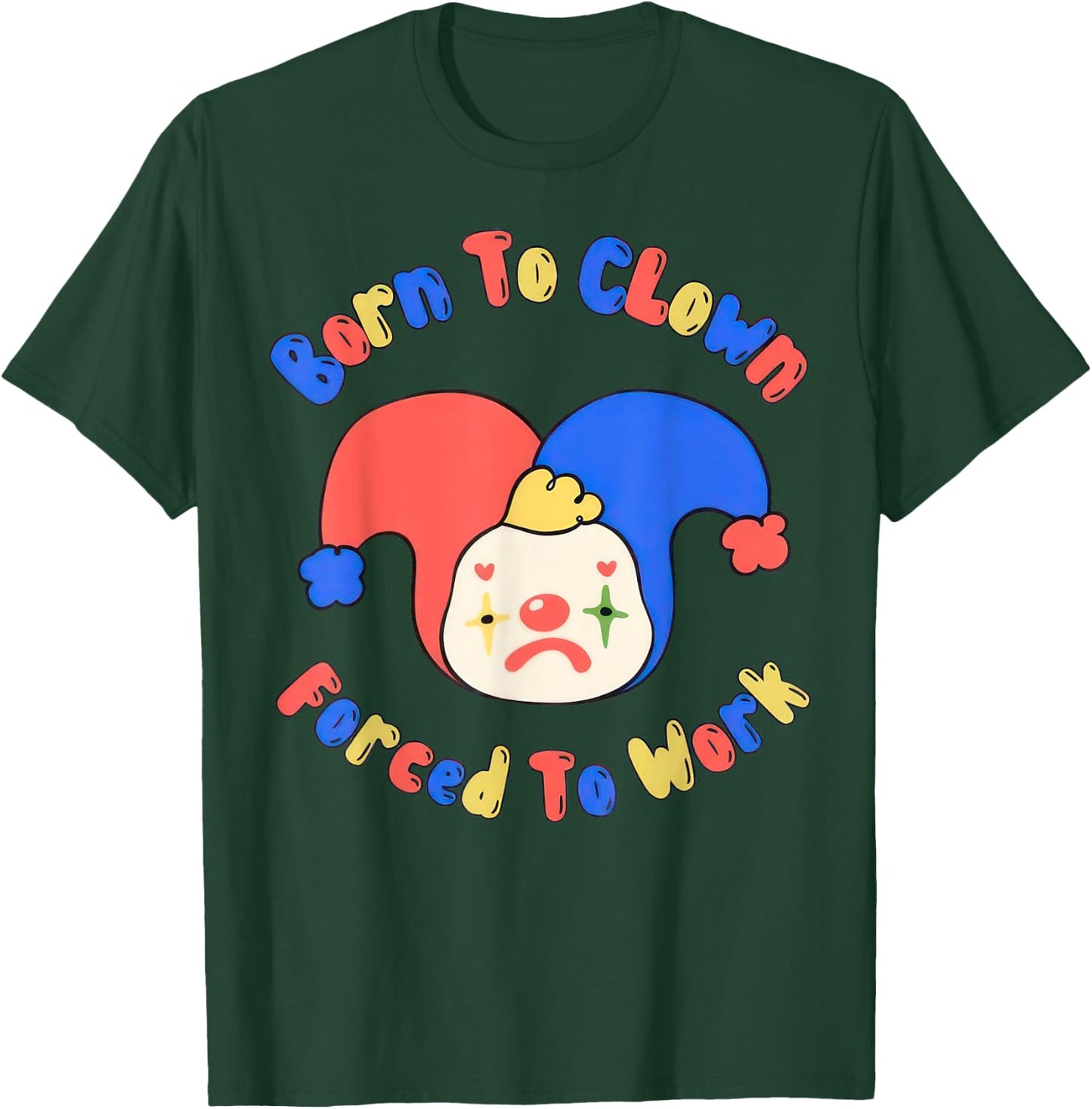 Born To Clown Forced To Work Clowncore T-Shirt - T-Shirt | Forest