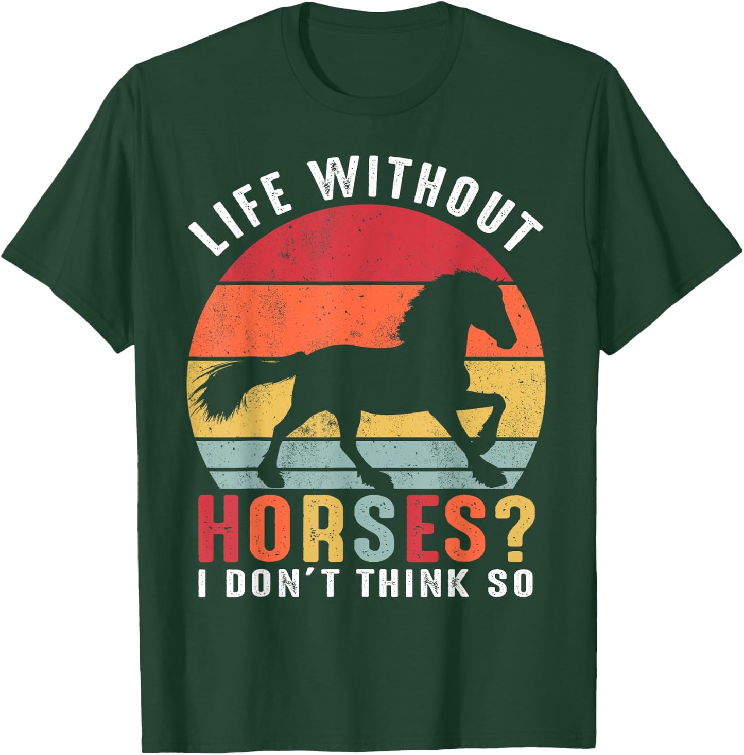 Life Without Horses I Don't Think So Shirt Funny Horse T-Shirt - T-Shirt | Forest