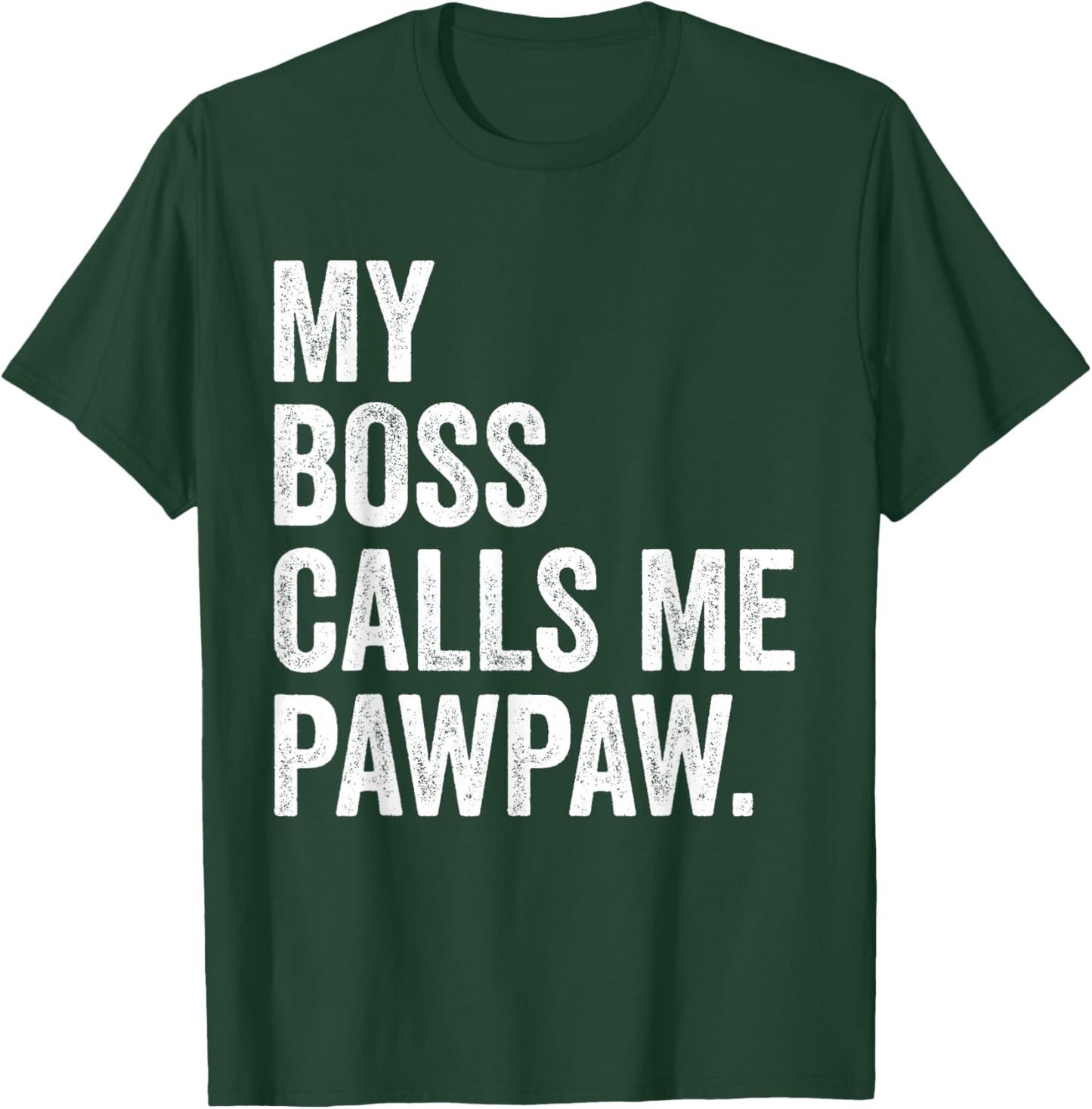 My Boss Call Me Pawpaw Gifts Vintage Distressed Bold Pawpaw T-Shirt - T-Shirt | Forest