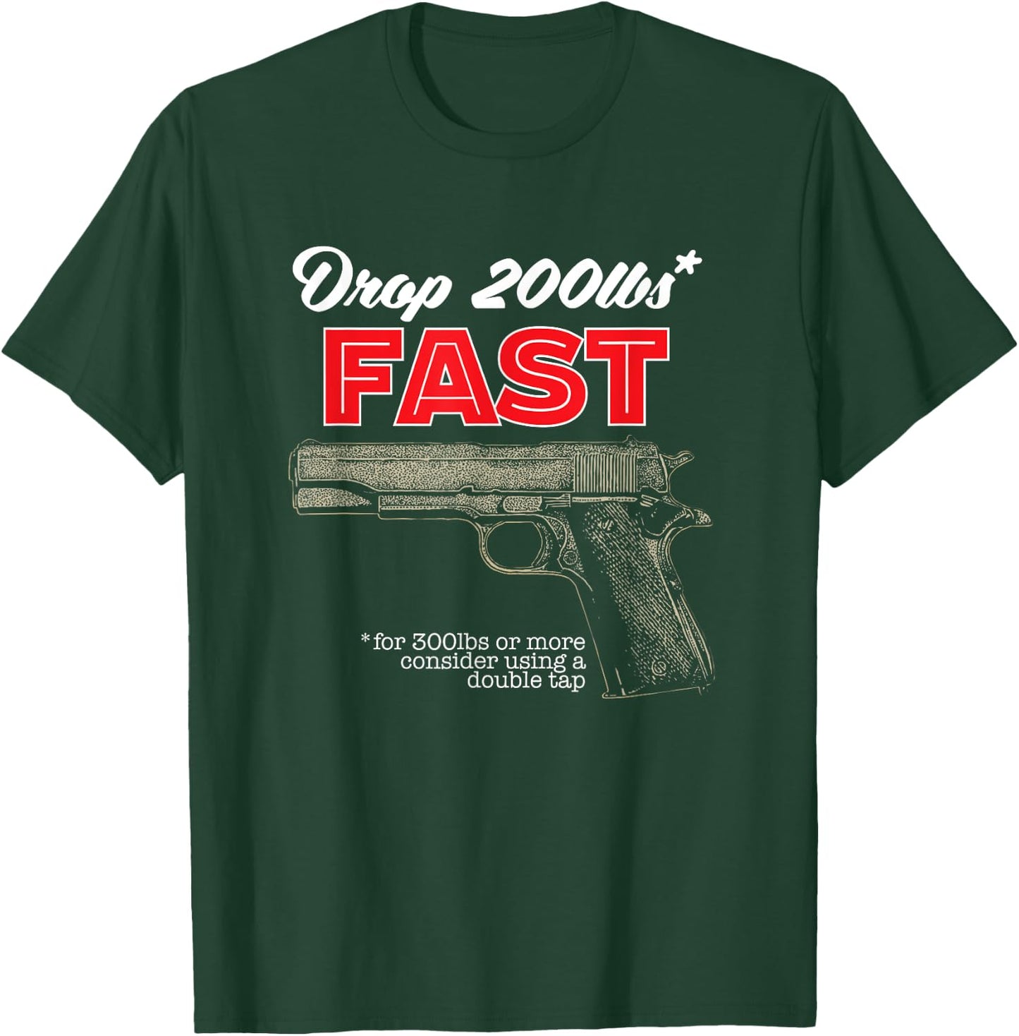 Drop 200 Pounds Fast Second Amendment Gun Firearm Gift T-Shirt - T-Shirt | Forest
