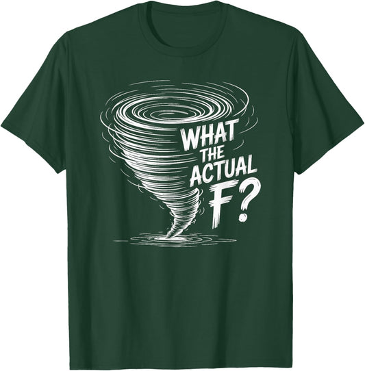 What The Actual F Scale Funny Tornado Storm Chaser T-Shirt - T-Shirt | Forest