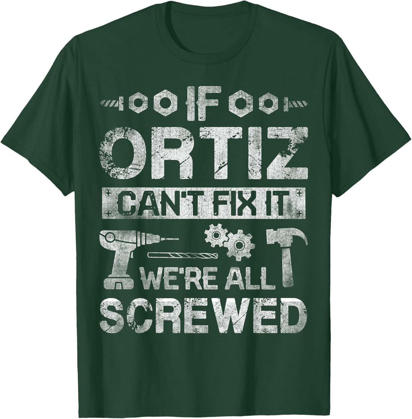 If ORTIZ Can't Fix it We're All Screwed Funny Fathers Gift T-Shirt - T-Shirt | Forest