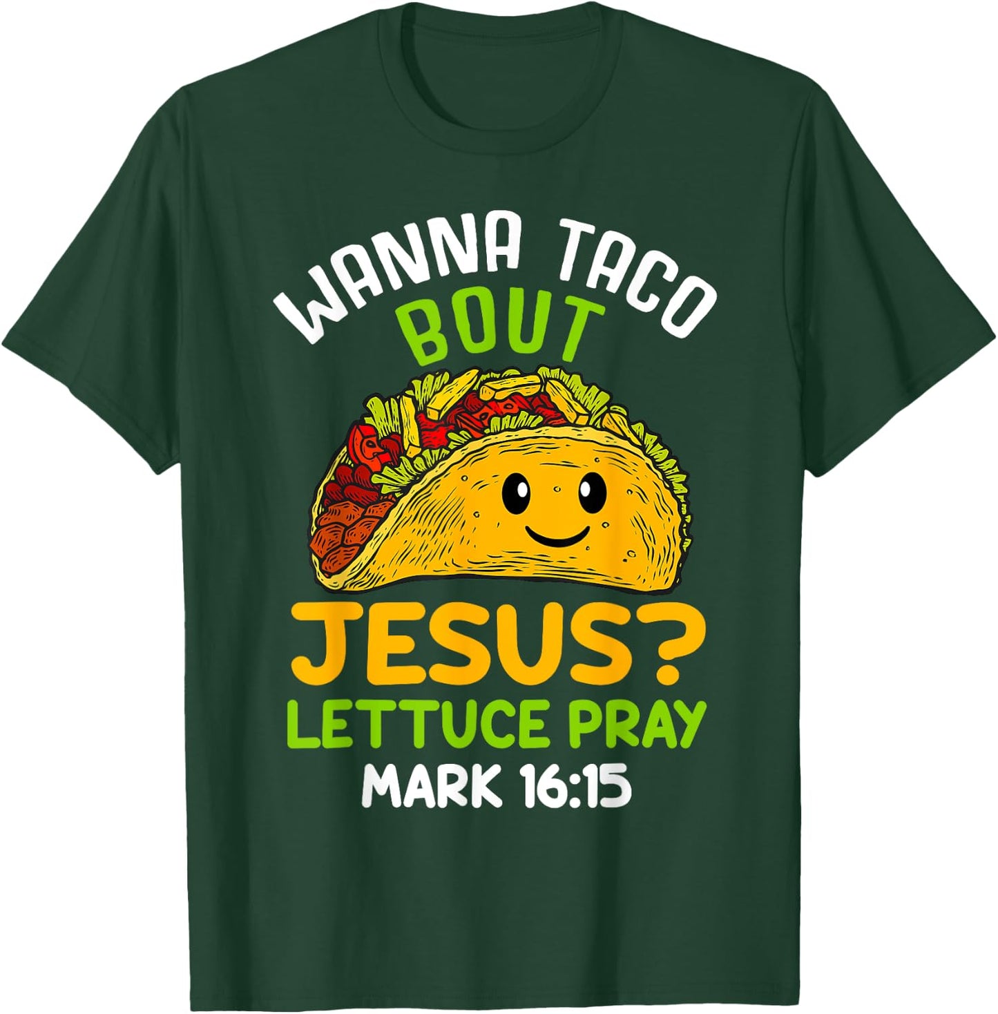 Wanna Taco About Jesus Lettuce Pray Mark 16.15 Shirt T-Shirt - T-Shirt | Forest