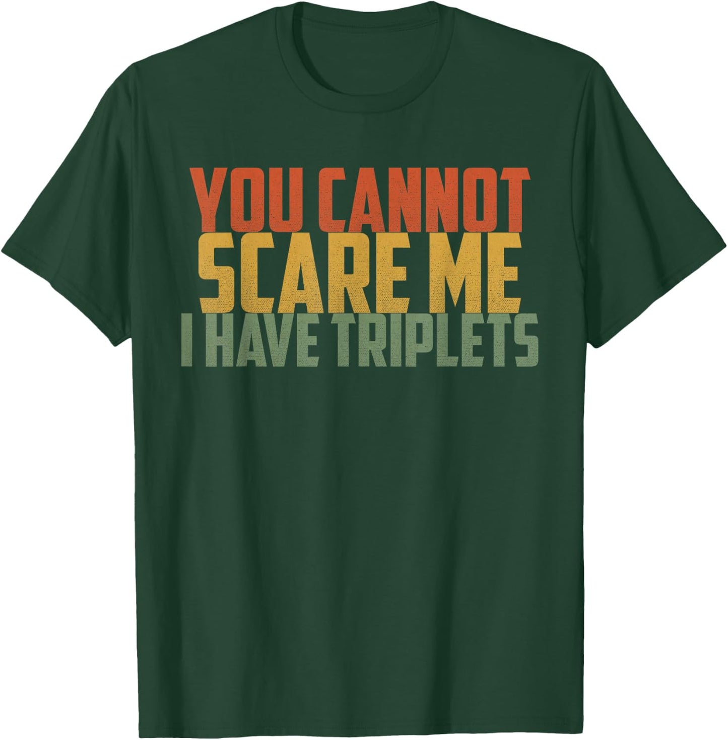 You Cannot Scare Me I Have Triplets Vintage Retro Father Day T-Shirt - T-Shirt | Forest