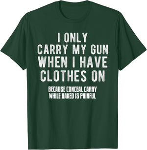 I Only Carry My Gun When I Have Clothes on Funny T-Shirt - T-Shirt | Forest