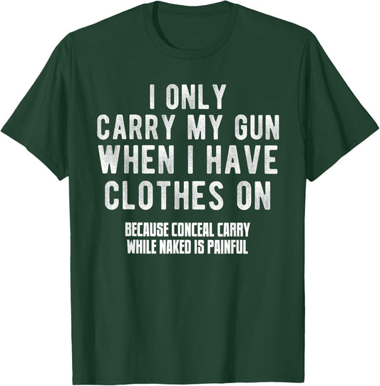 I Only Carry My Gun When I Have Clothes on Funny T-Shirt - T-Shirt | Forest
