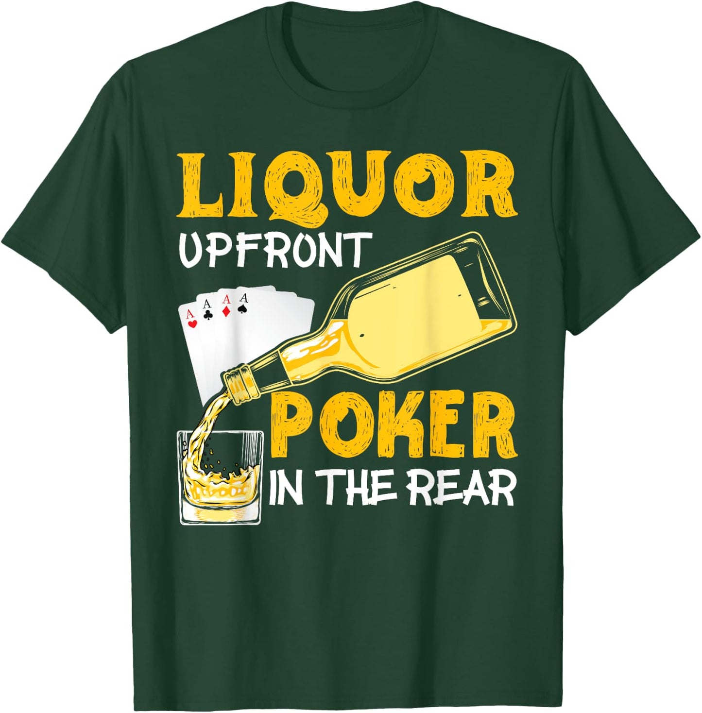Liquor Up Front Poker in the Rear Poker T-Shirt - T-Shirt | Forest