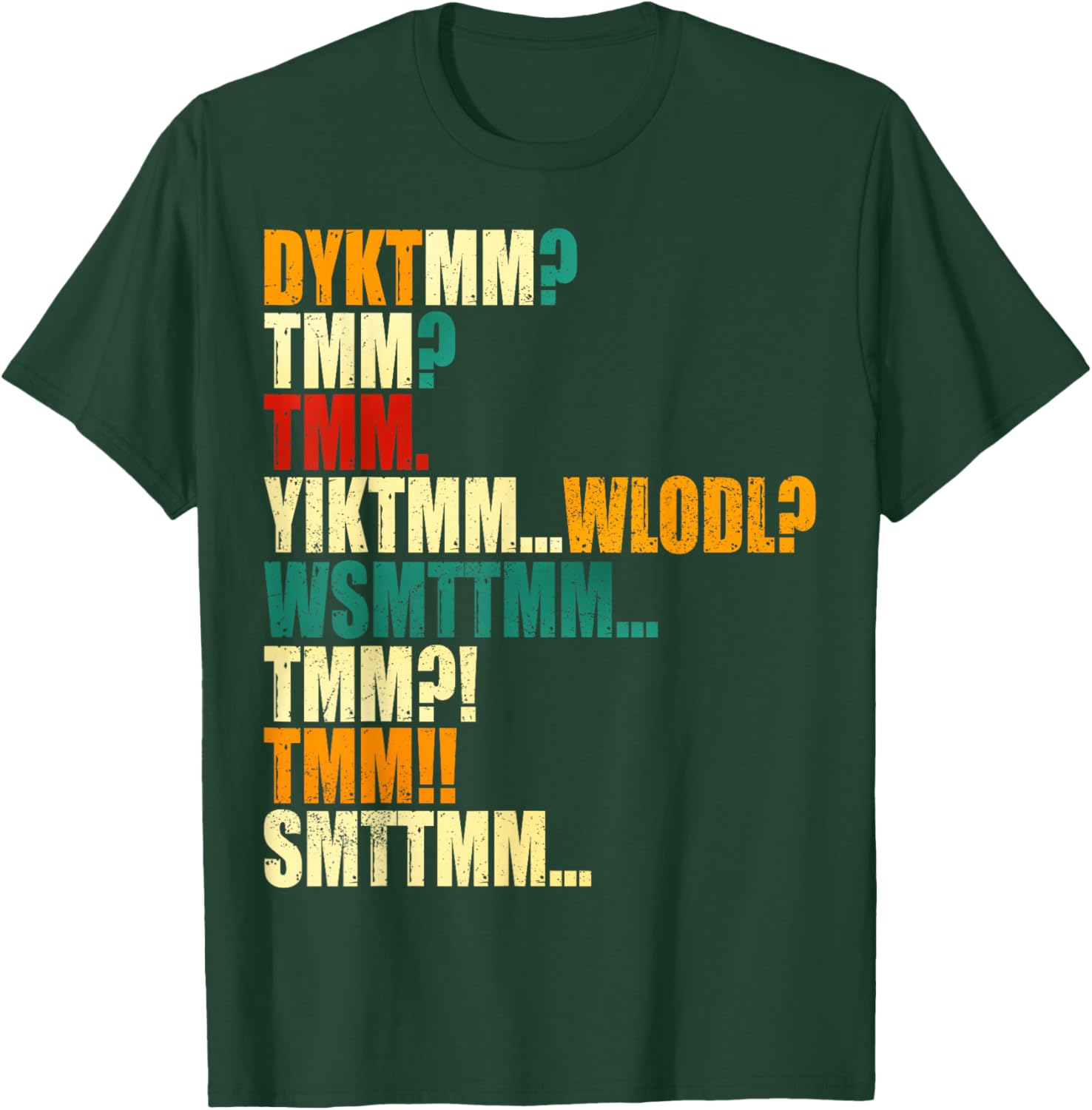DYKTMM TMM YIKTMM Funny Quote Acronym Retro Distressed T-Shirt - T-Shirt | Forest