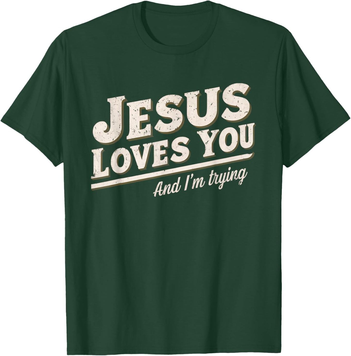 Jesus Loves You I'm Trying Funny Unique Christian T-Shirt - T-Shirt | Forest