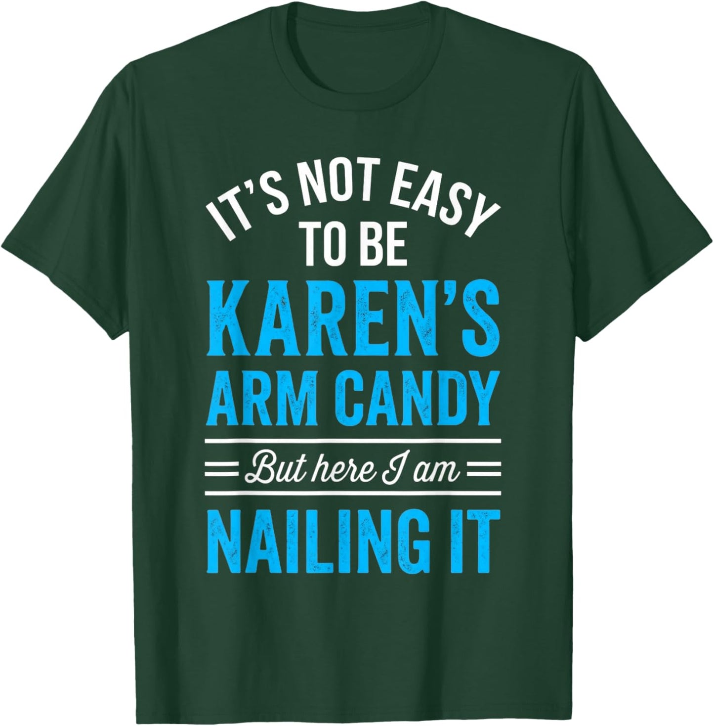 Girlfriend Couple Not Easy Being Be Karen's Arm Candy T-Shirt - T-Shirt | Forest