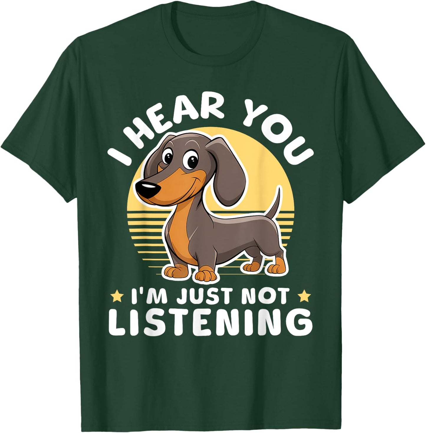 I Hear You I'm Just Not Listening Dog Lover Dachshunds T-Shirt - T-Shirt | Forest