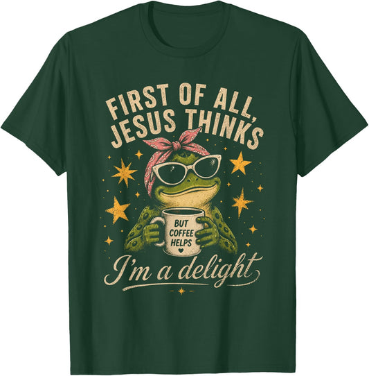 First of All Jesus Thinks I'm A Delight Frog Coffee Meme T-Shirt - T-Shirt | Forest