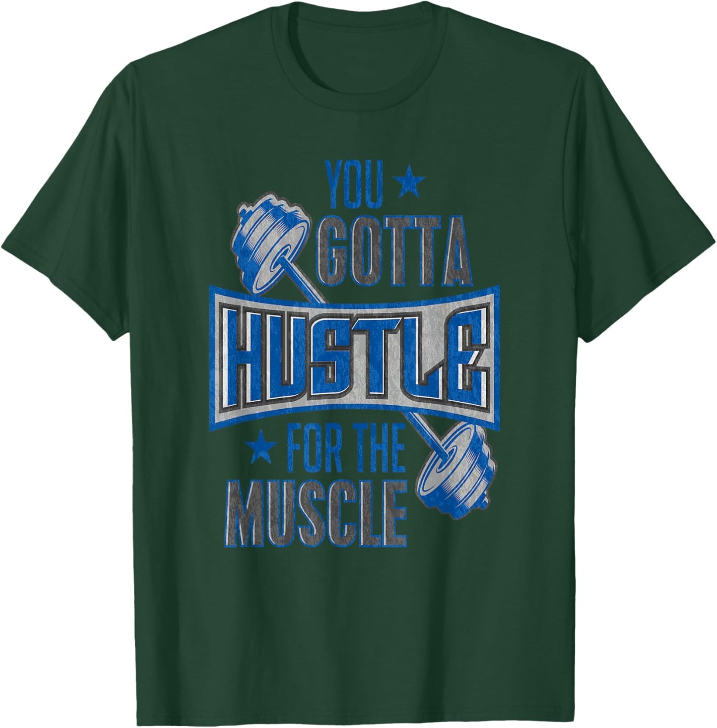 You Gotta Hustle For The Muscle Gym Fitness Training T-Shirt - T-Shirt | Forest