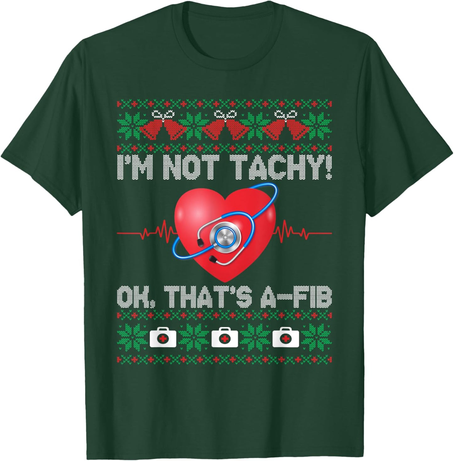 I'm Not Tachy Ok That's A-Fib Nurse Ugly Christmas Sweaters T-Shirt - T-Shirt | Forest
