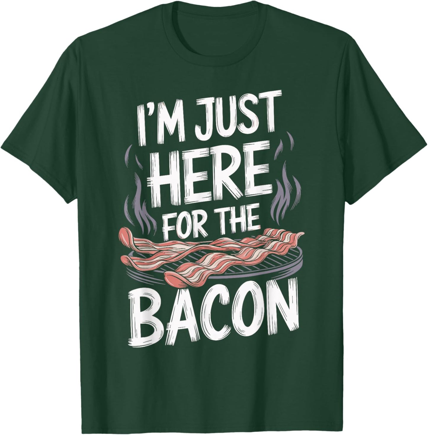 I'm Just Here For The Bacon T-Shirt - T-Shirt | Forest