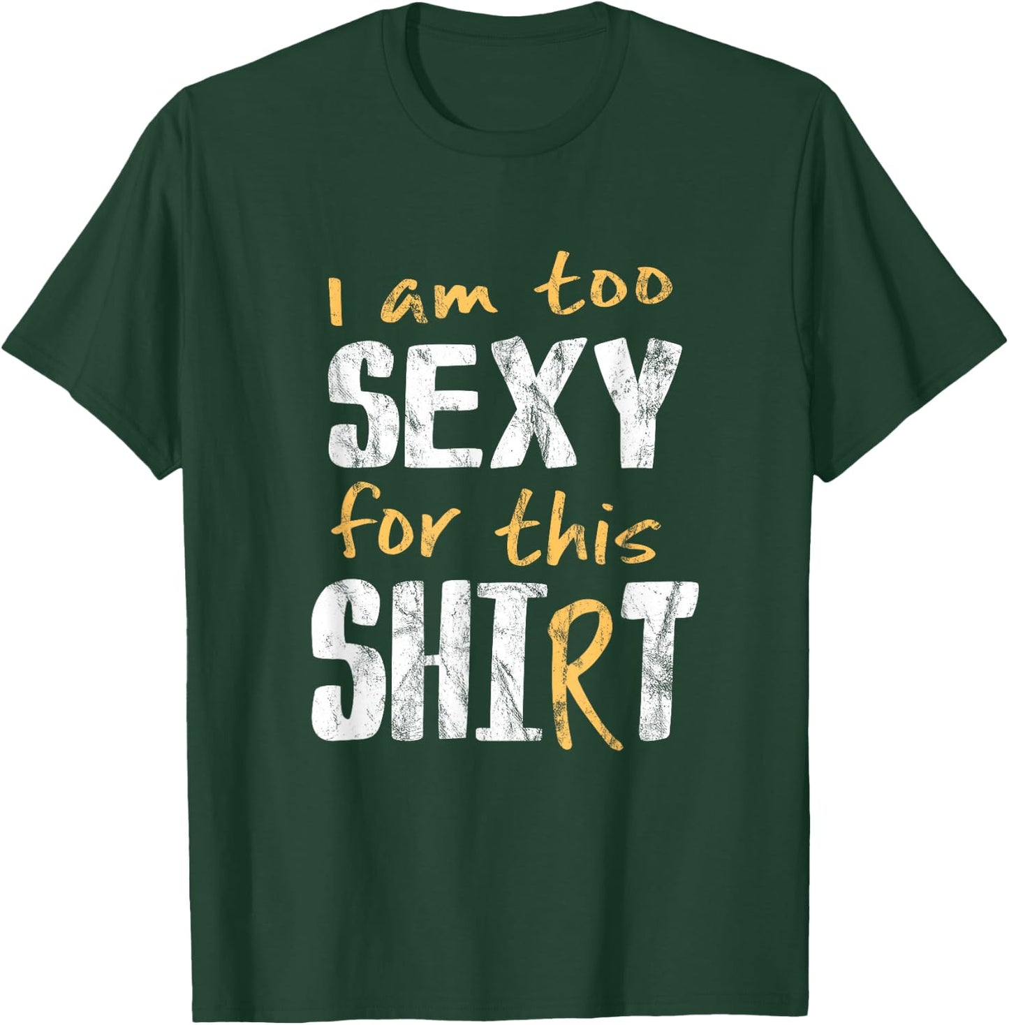 I Am Too Sexy For This Shit Shirt | Hot Cheeky Pun Gift T-Shirt - T-Shirt | Forest